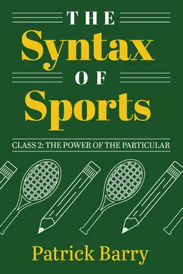 A sport szintaxisa, 2. osztály: A sajátosság ereje - The Syntax of Sports, Class 2: The Power of the Particular