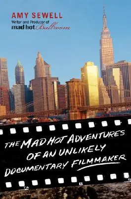 Egy valószínűtlen dokumentumfilmes őrült forró kalandjai - The Mad Hot Adventures of an Unlikely Documentary Filmmaker