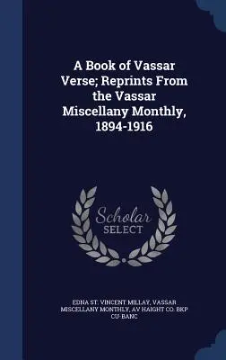 A Book of Vassar Verse; Reprints From the Vassar Miscellany Monthly, 1894-1916