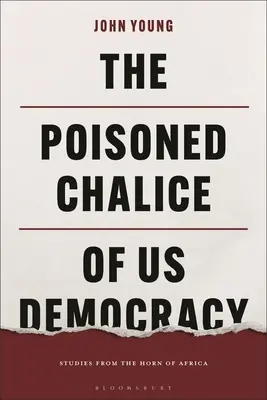 A demokrácia mérgezett kelyhe: tanulmányok Afrika szarváról - The Poisoned Chalice of Us Democracy: Studies from the Horn of Africa