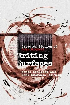 Írásfelületek: John Riddell válogatott szépirodalmi művei - Writing Surfaces: Selected Fiction of John Riddell