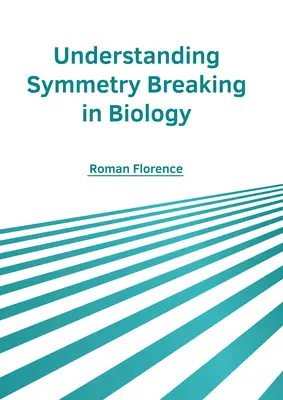 A szimmetriatörés megértése a biológiában - Understanding Symmetry Breaking in Biology