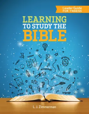 A Biblia tanulmányozása vezetői útmutató tizenévesek számára - Learning to Study the Bible Leader Guide for Tweens