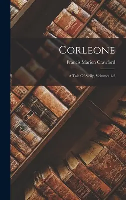 Corleone: Szicília története, 1-2. kötet - Corleone: A Tale Of Sicily, Volumes 1-2