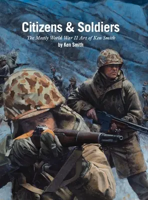 Polgárok és katonák: Ken Smith többnyire második világháborús művészete - Citizens & Soldiers: The mostly World War Two art of Ken Smith