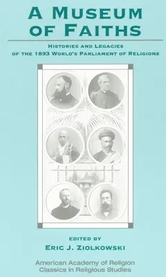 A hitek múzeuma: Az 1893-as vallások világparlamentjének történetei és örökségei - A Museum of Faiths: Histories and Legacies of the 1893 World's Parliament of Religions