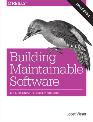 Karbantartható szoftverek készítése, Java kiadás: Tíz iránymutatás a jövőbiztos kódhoz - Building Maintainable Software, Java Edition: Ten Guidelines for Future-Proof Code