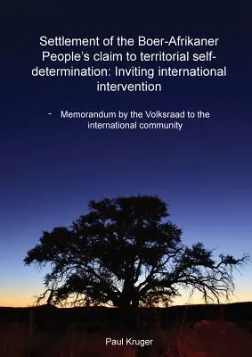 A búr-afrikai nép területi önrendelkezési igényének rendezése: Inviting International Intervention: A Volksraad memoranduma a - Settlement of the Boer-Afrikaner People's Claim to Territorial Self-Determination: Inviting International Intervention: Memorandum by the Volksraad to