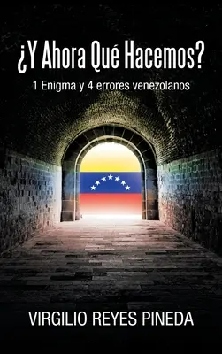 Y Ahora Qu Hacemos?: 1 Enigma y 4 errores venezolanos