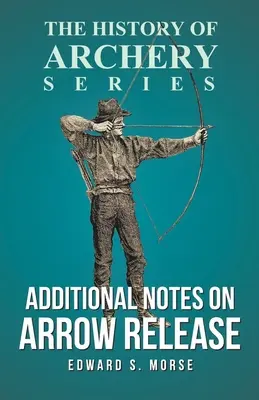 További megjegyzések a nyílvesszők kioldásáról (Az íjászat története sorozat) - Additional Notes on Arrow Release (History of Archery Series)