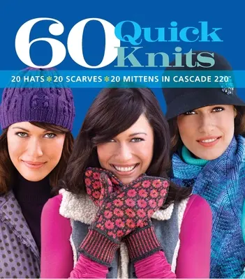 60 gyors kötés: 20 sapka*20 sál*20 kesztyű a Cascade 220(tm) sportból. - 60 Quick Knits: 20 Hats*20 Scarves*20 Mittens in Cascade 220(tm)