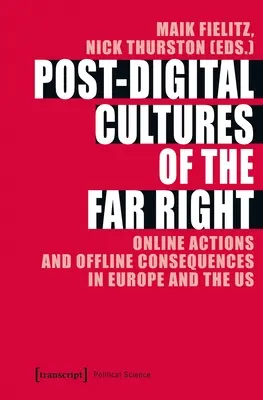 A szélsőjobboldal poszt-digitális kultúrái: A szélsőjobboldali mozgalom: Online akciók és offline következmények Európában és az Egyesült Államokban - Post-Digital Cultures of the Far Right: Online Actions and Offline Consequences in Europe and the Us