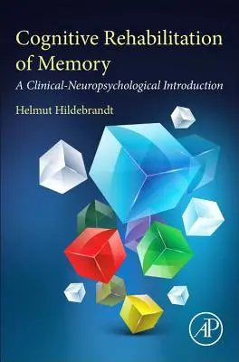 Az emlékezet kognitív rehabilitációja: Klinikai-neuropszichológiai bevezetés - Cognitive Rehabilitation of Memory: A Clinical-Neuropsychological Introduction