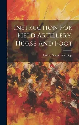 Utasítás a tábori tüzérség, lovas és gyalogos tüzérség számára - Instruction for Field Artillery, Horse and Foot