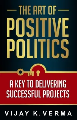 A pozitív politika művészete: A sikeres projektek megvalósításának kulcsa - The Art of Positive Politics: A Key to Delivering Successful Projects