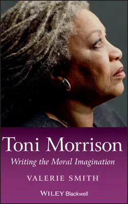 Toni Morrison: Writing the Moral Imagination