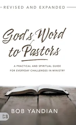 Isten Igéje a lelkipásztoroknak Felülvizsgált és kibővített: Gyakorlati és lelki útmutató a szolgálat mindennapi kihívásaihoz - God's Word to Pastors Revised and Expanded: A Practical and Spiritual Guide for Everyday Challenges in Ministry