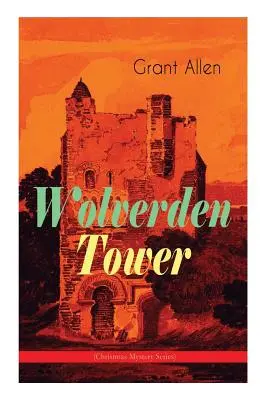 Wolverden Tower (Karácsonyi rejtélyek sorozat): Supernatural & Occult Thriller (Gothic Classic) - Wolverden Tower (Christmas Mystery Series): Supernatural & Occult Thriller (Gothic Classic)