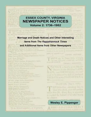 Essex County, Virginia Newspaper Notices, 2. kötet, 1736-1952. Házassági és halálozási értesítések és egyéb érdekes cikkek a Rappahannock Ti - Essex County, Virginia Newspaper Notices, Volume 2, 1736-1952. Marriage and Death Notices and Other Interesting Items from ﻿The Rappahannock Ti