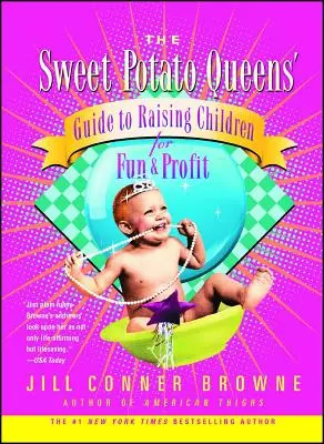 Az édesburgonya királynők útmutatója a szórakoztató és nyereséges gyermekneveléshez - The Sweet Potato Queens' Guide to Raising Children for Fun and Profit