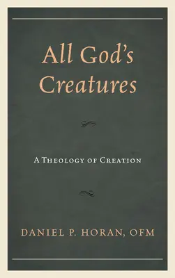 Isten minden teremtménye: A teremtés teológiája - All God's Creatures: A Theology of Creation