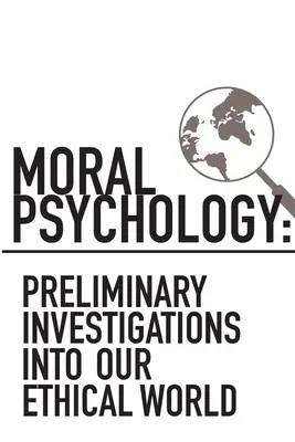 Morálpszichológia: Előzetes vizsgálatok etikai világunkról - Moral Psychology: Preliminary Investigations Into Our Ethical World