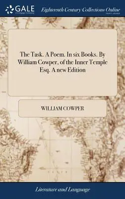 A feladat. A Poem. Hat könyvben. William Cowper, az Inner Temple Esq. Új kiadás - The Task. A Poem. In six Books. By William Cowper, of the Inner Temple Esq. A new Edition