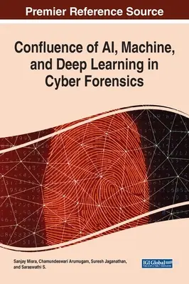 A mesterséges intelligencia, a gépi és a mélytanulás összefolyása a kiber-törvényszékekben - Confluence of AI, Machine, and Deep Learning in Cyber Forensics