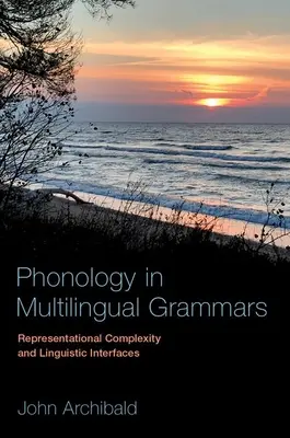 Fonologie ve vícejazyčných gramatikách: Složitost reprezentace a jazyková rozhraní - Phonology in Multilingual Grammars: Representational Complexity and Linguistic Interfaces