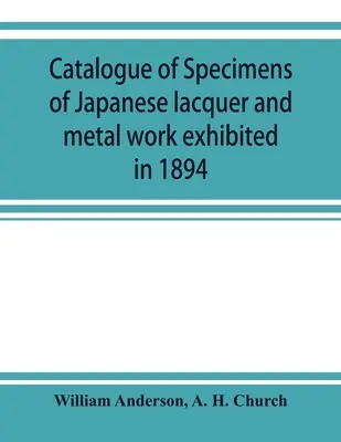 Az 1894-ben kiállított japán lakk- és fémmunkák katalógusa - Catalogue of specimens of Japanese lacquer and metal work exhibited in 1894