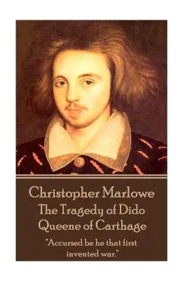 Christopher Marlowe - The Tragedy of Dido Queene of Carthage: Átkozott legyen, aki először találta fel a háborút.„”” - Christopher Marlowe - The Tragedy of Dido Queene of Carthage: Accursed be he that first invented war.