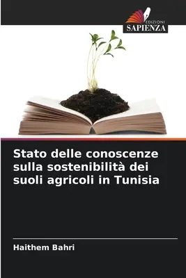 Stato delle conoscenze sulla sostenibilit dei suoli agricoli in Tunisia (A mezőgazdasági ismeretek állapota Tunéziában) - Stato delle conoscenze sulla sostenibilit dei suoli agricoli in Tunisia