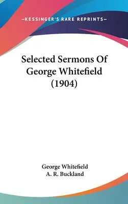 George Whitefield válogatott prédikációi (1904) - Selected Sermons Of George Whitefield (1904)