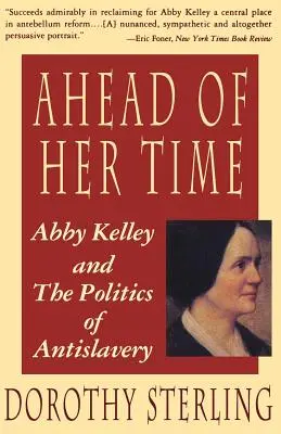 Korát megelőzve: Abby Kelley és a rabszolgaság ellenes politika - Ahead of Her Time: Abby Kelley and the Politics of Antislavery