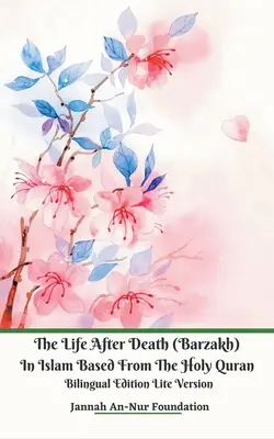 A halál utáni élet (Barzakh) az iszlámban A Szent Korán alapján Kétnyelvű kiadás Lite verzió - The Life After Death (Barzakh) In Islam Based from The Holy Quran Bilingual Edition Lite Version