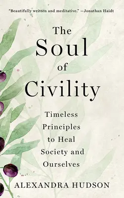 Az udvariasság lelke: Időtlen elvek a társadalom és önmagunk gyógyítására - The Soul of Civility: Timeless Principles to Heal Society and Ourselves