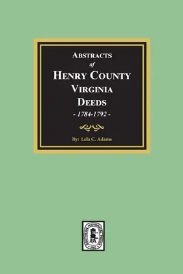 Abstracts of Deeds Henry County, Virginia 1784-1792. (2. kötet) - Abstracts of Deeds Henry County, Virginia 1784-1792. (Volume #2)