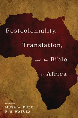 Posztkolonialitás, fordítás és a Biblia Afrikában - Postcoloniality, Translation, and the Bible in Africa