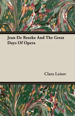 Jean De Reszke és az opera nagy napjai - Jean De Reszke And The Great Days Of Opera