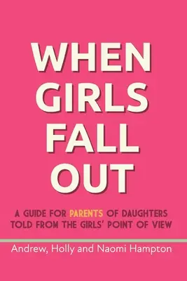 Amikor a lányok kiesnek: Útmutató a lányok szüleinek a lányok szemszögéből elbeszélve - When Girls Fall Out: A guide for parents of daughters told from the girls' point of view