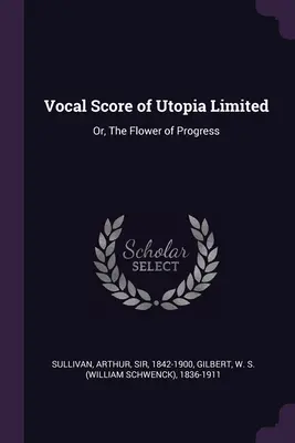 Vocal Score of Utopia Limited: Or, The Flower of Progress