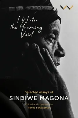 Írom az ásító ürességet: Sindiwe Magona válogatott esszéi - I Write the Yawning Void: Selected Essays of Sindiwe Magona