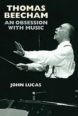 Thomas Beecham: Beecham: An Obsession with Music - Thomas Beecham: An Obsession with Music