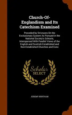 Church-Of-Englandism and Its Catechism Examined: Előzmények: A Nemzeti Társaság iskoláiban követett kirekesztő rendszerről szóló szigorlatok, Inter - Church-Of-Englandism and Its Catechism Examined: Preceded by Strictures On the Exclusionary System As Pursued in the National Society's Schools, Inter