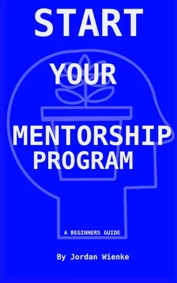 Indítsd el a mentorprogramodat: A Beginner Guide - Start Your Mentorship Program: A Beginner Guide