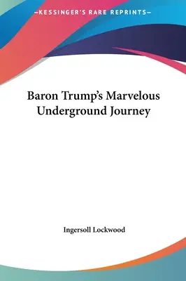 Trump báró csodálatos földalatti utazása - Baron Trump's Marvelous Underground Journey