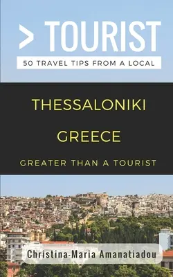 Nagyobb, mint egy turista - Thesszaloniki Görögország: 50 utazási tipp a helyiektől - Greater Than a Tourist- Thessaloniki Greece: 50 Travel Tips from a Local