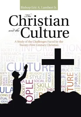 A keresztény és a kultúra: A XXI. századi keresztény előtt álló kihívások tanulmányozása. - The Christian and the Culture: A Study of the Challenges Faced by the Twenty-First Century Christian