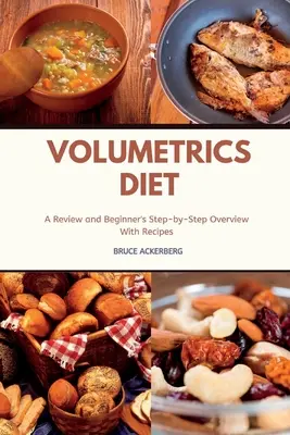 Volumetrická dieta: Přehled a přehled pro začátečníky krok za krokem s recepty - Volumetrics Diet A Review and Beginner's Step by Step Overview with Recipes