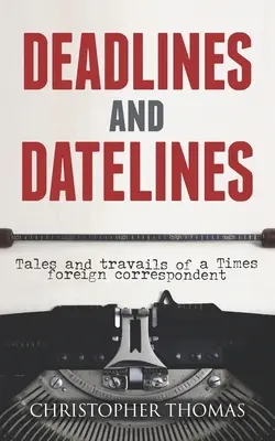 Határidők és határidők: A Times külföldi tudósítójának történetei és megpróbáltatásai - Deadlines and Datelines: Tales and travails of a Times foreign correspondent